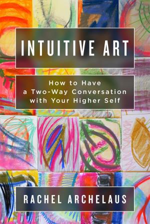 bigCover of the book Intuitive Art: How to Have a Two-Way Conversation with Your Higher Self by 