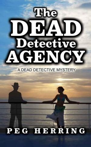 Cover of the book The Dead Detective Agency by Peg Herring