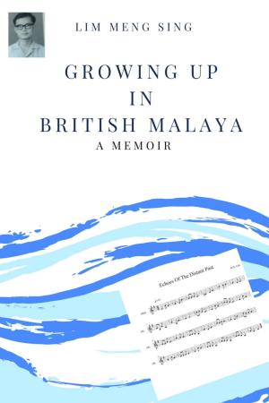 Cover of the book Growing Up In British Malaya - A Memoir by Jay W Curry