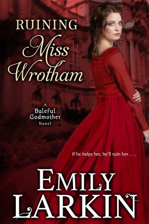 Cover of the book Ruining Miss Wrotham by Emily Larkin