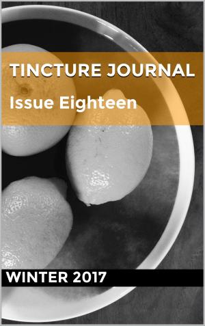 Cover of the book Tincture Journal Issue Eighteen (Winter 2017) by Daniel Young