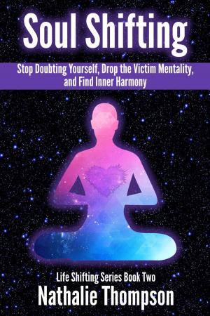 bigCover of the book Soul Shifting: Stop Doubting Yourself, Drop the Victim Mentality, and Find Inner Harmony by 
