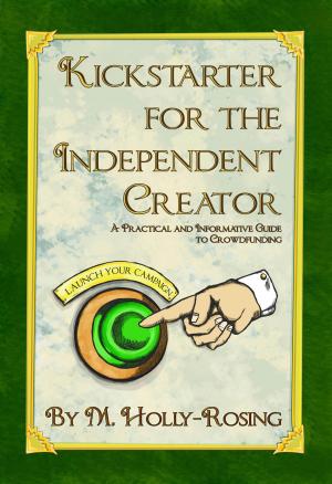Book cover of Kickstarter for the Independent Creator: A Practical and Informative Guide to Crowdfunding