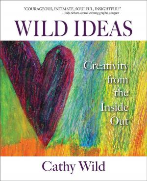 Cover of the book Wild Ideas: Creativity from the Inside Out by Elizabeth Lombardo