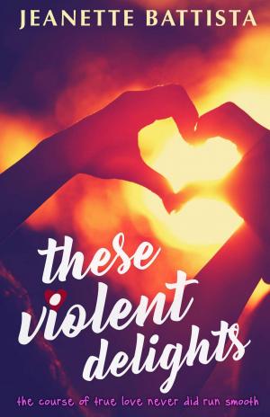 Cover of the book These Violent Delights by Jeanette Battista