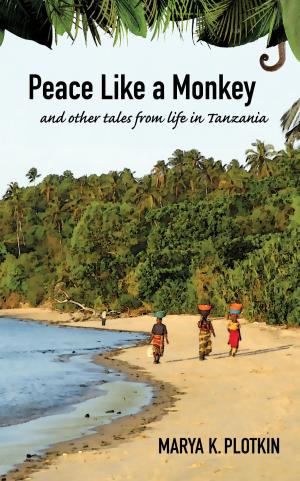 Cover of the book Peace Like a Monkey: And Other Tales of Life in Tanzania by G McDougall