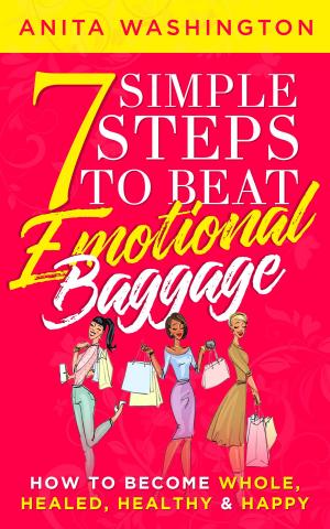Cover of the book 7 Simple Steps to Beat Emotional Baggage: How to Become Whole, Healed, Healthy & Happy by Alex Andrews