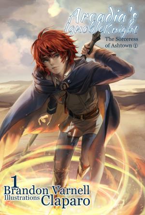 Cover of Arcadia's Ignoble Knight: The Sorceress of Ashtown Part I