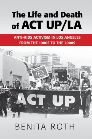 Cover of the book The Life and Death of ACT UP/LA by 