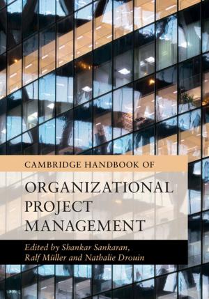Cover of the book Cambridge Handbook of Organizational Project Management by William J. Hinze, Ralph R. B. von Frese, Afif H. Saad