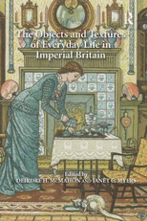 Cover of the book The Objects and Textures of Everyday Life in Imperial Britain by Patsy Healey