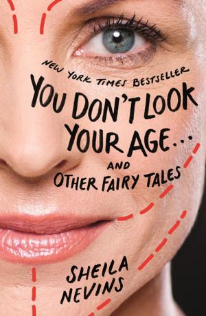 Cover of the book You Don't Look Your Age...and Other Fairy Tales by Catherine Shanahan, M.D.
