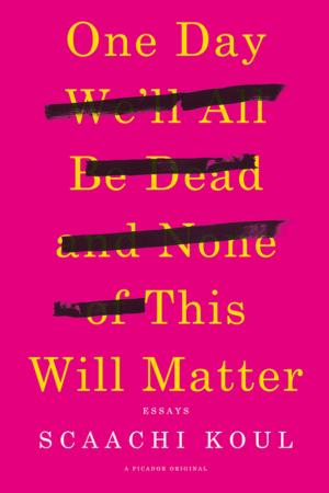 Cover of the book One Day We'll All Be Dead and None of This Will Matter by Duff Brenna