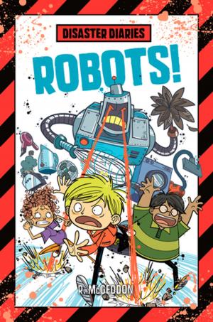 Cover of the book Disaster Diaries: Robots! by Ged Gillmore