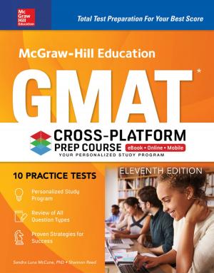 Cover of the book McGraw-Hill Education GMAT Cross-Platform Prep Course, Eleventh Edition by Dr. Kristin Mulrooney
