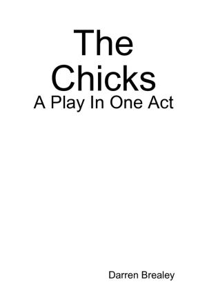 Cover of the book The Chicks - A Play In One Act by Stephen E. Dew
