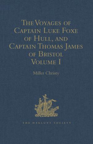 Cover of the book The Voyages of Captain Luke Foxe of Hull, and Captain Thomas James of Bristol, in Search of a North-West Passage, in 1631-32 by Routledge-Cavendish