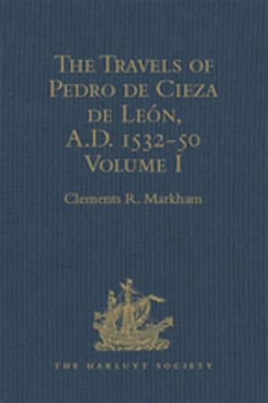 Cover of the book The Travels of Pedro de Cieza de León, A.D. 1532-50, contained in the First Part of his Chronicle of Peru by P.M. Holt
