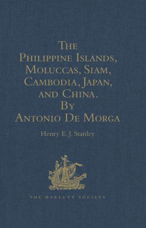 Cover of the book The Philippine Islands, Moluccas, Siam, Cambodia, Japan, and China, at the Close of the Sixteenth Century, by Antonio De Morga by Colin Holmes