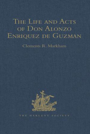Cover of the book The Life and Acts of Don Alonzo Enriquez de Guzman, a Knight of Seville, of the Order of Santiago, A.D. 1518 to 1543 by Edward J. Thomas