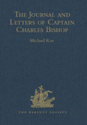 Cover of the book The Journal and Letters of Captain Charles Bishop on the North-West Coast of America, in the Pacific, and in New South Wales, 1794-1799 by Antoinette T Jackson
