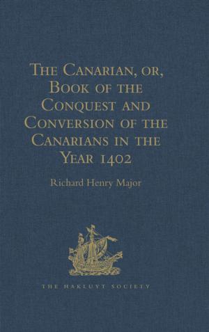 Cover of the book The Canarian, or, Book of the Conquest and Conversion of the Canarians in the Year 1402, by Messire Jean de Bethencourt, Kt. by Richard A. Bauman