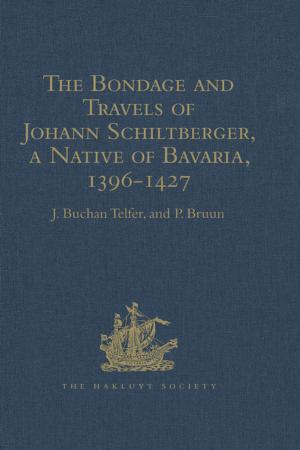 Cover of the book The Bondage and Travels of Johann Schiltberger, a Native of Bavaria, in Europe, Asia, and Africa, 1396-1427 by Louise Mullany, Peter Stockwell