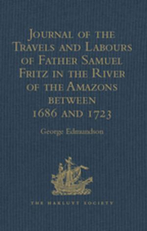 Cover of the book Journal of the Travels and Labours of Father Samuel Fritz in the River of the Amazons between 1686 and 1723 by Ruth Hall, Carole Oglesby