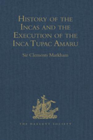 Cover of the book History of the Incas, by Pedro Sarmiento de Gamboa, and the Execution of the Inca Tupac Amaru, by Captain Baltasar de Ocampo by Jeffrey A. Greene