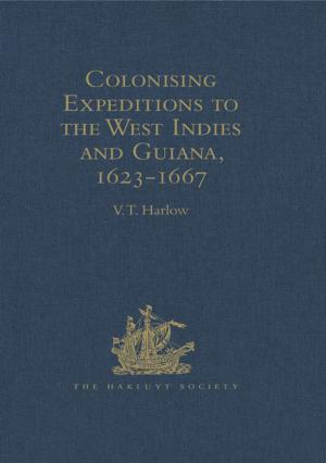 Cover of the book Colonising Expeditions to the West Indies and Guiana, 1623-1667 by Barbara Ozieblo, Jerry Dickey