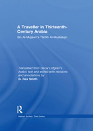 Cover of the book A Traveller in Thirteenth-Century Arabia / Ibn al-Mujawir's Tarikh al-Mustabsir by George Brennan, Alan Milward