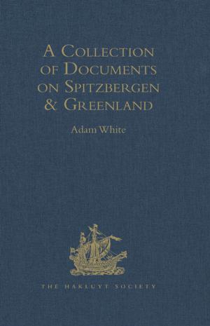 Cover of the book A Collection of Documents on Spitzbergen and Greenland by David Whittaker, Mpalive-Hangson Msiska