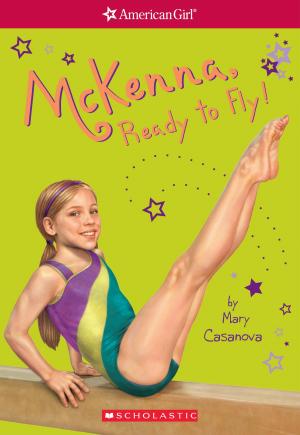 Cover of the book McKenna, Ready to Fly (American Girl: Girl of the Year 2012, Book 2) by Brenda Maier
