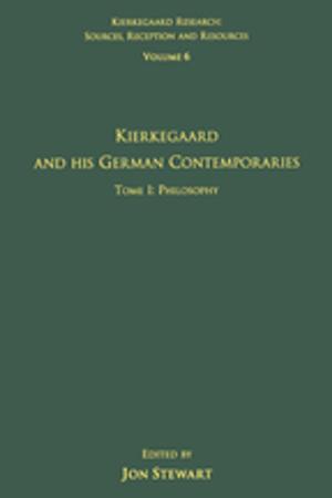 Cover of the book Volume 6, Tome I: Kierkegaard and His German Contemporaries - Philosophy by John F. McDonald