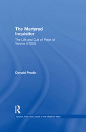 Cover of the book The Martyred Inquisitor: The Life and Cult of Peter of Verona (†1252) by Nancy Yue Liu