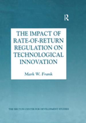 Cover of the book The Impact of Rate-of-Return Regulation on Technological Innovation by Maureen Burton, Reynold F. Nesiba, Bruce Brown