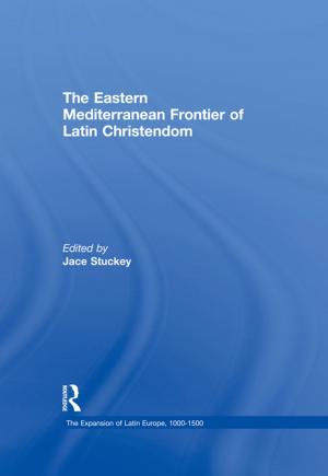 Cover of the book The Eastern Mediterranean Frontier of Latin Christendom by Bernard Reith, Mette Møller, John Boots, Penelope Crick, Alain Gibeault, Ronny Jaffè, Rudi Vermote, Sven Lagerlöf