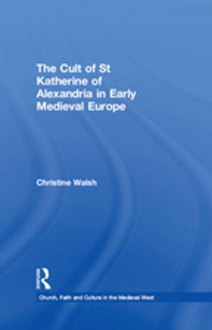 Cover of the book The Cult of St Katherine of Alexandria in Early Medieval Europe by Sven Cederoth Cederroth, Sharifa Zaleha Syed Hassan