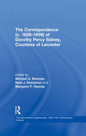 Cover of The Correspondence (c. 1626–1659) of Dorothy Percy Sidney, Countess of Leicester by Michael G. Brennan,                 Noel J. Kinnamon, Taylor and Francis