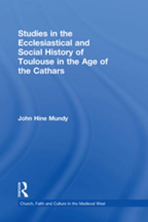bigCover of the book Studies in the Ecclesiastical and Social History of Toulouse in the Age of the Cathars by 