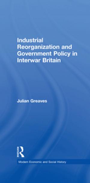 Cover of the book Industrial Reorganization and Government Policy in Interwar Britain by Kavous Ardalan