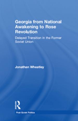Cover of the book Georgia from National Awakening to Rose Revolution by Amit S. Ray, Manmohan Agarwal, M. Parameswaran