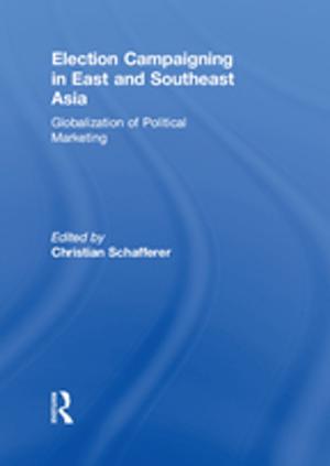 Cover of the book Election Campaigning in East and Southeast Asia by Hedley Beare, Brian J. Caldwell, Ross H. Millikan
