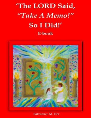 Book cover of The LORD Said, "Take A Memo!" So I Did! - E-book