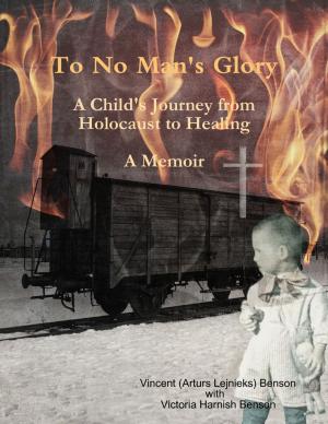 Cover of the book To No Man's Glory: A Child's Journey from Holocaust to Healing: A Memoir by John Michael Weber