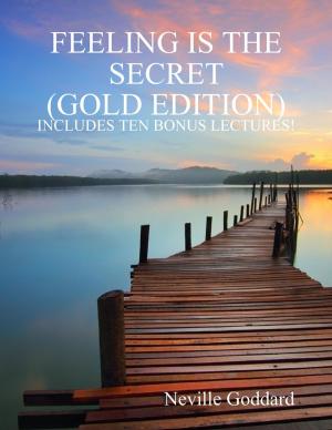 Book cover of Feeling Is the Secret: Gold Edition (Includes Ten Bonus Lectures!)