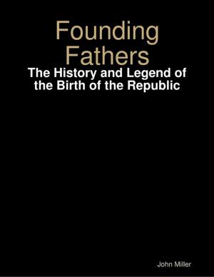 Book cover of Founding Fathers: The History and Legend of the Birth of the Republic