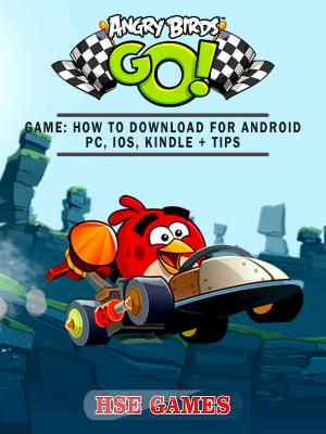Book cover of Angry Birds GO! Game: How to Download for Android PC, iOS, Kindle + Tips