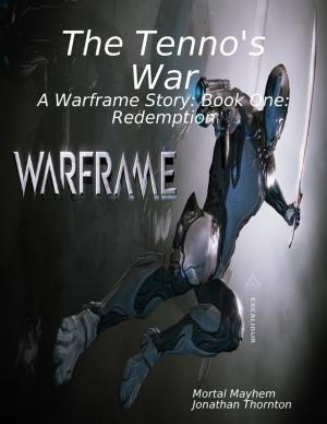Cover of the book The Tenno's War: A Warframe Story: Book One: Redemption by Jeff Robinson