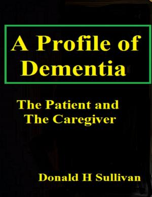 Cover of the book A Profile of Dementia: The Patient and the Caregiver by John O'Loughlin